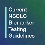 Current NSCLC Biomarker Testing Guidelines 