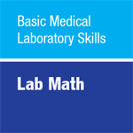 Basic Medical Laboratory Skills: Lab Math