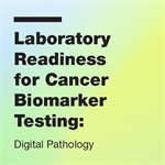 Laboratory Readiness for Cancer Biomarker Testing: Digital Pathology